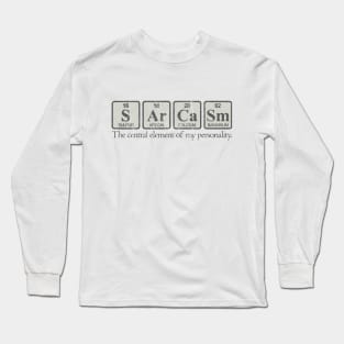 Sarcasm - The Central Element of My Personality Long Sleeve T-Shirt